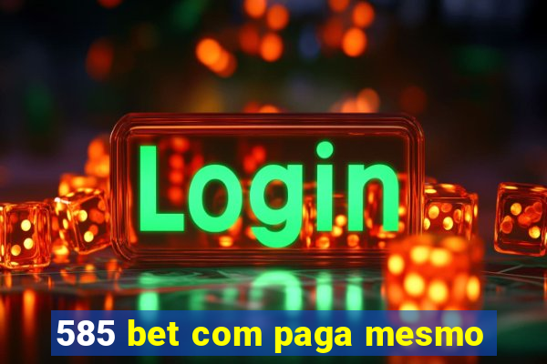 585 bet com paga mesmo